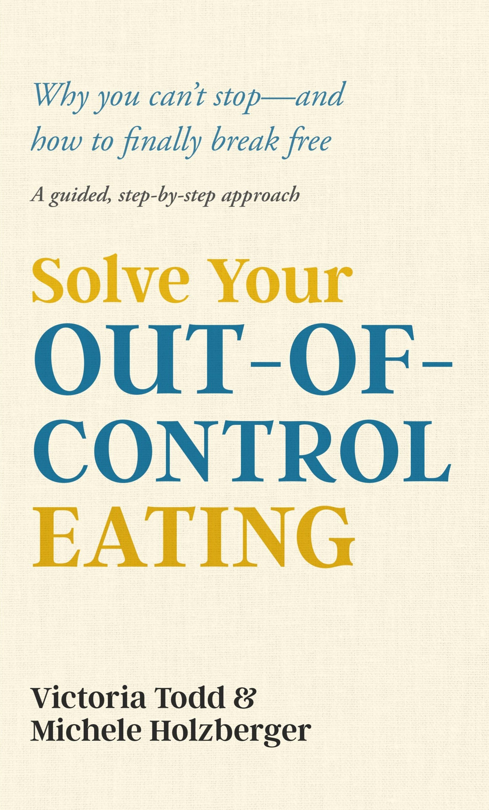 Solve Your Out-of-Control Eating book cover by Victoria Todd and Michele Holzberger